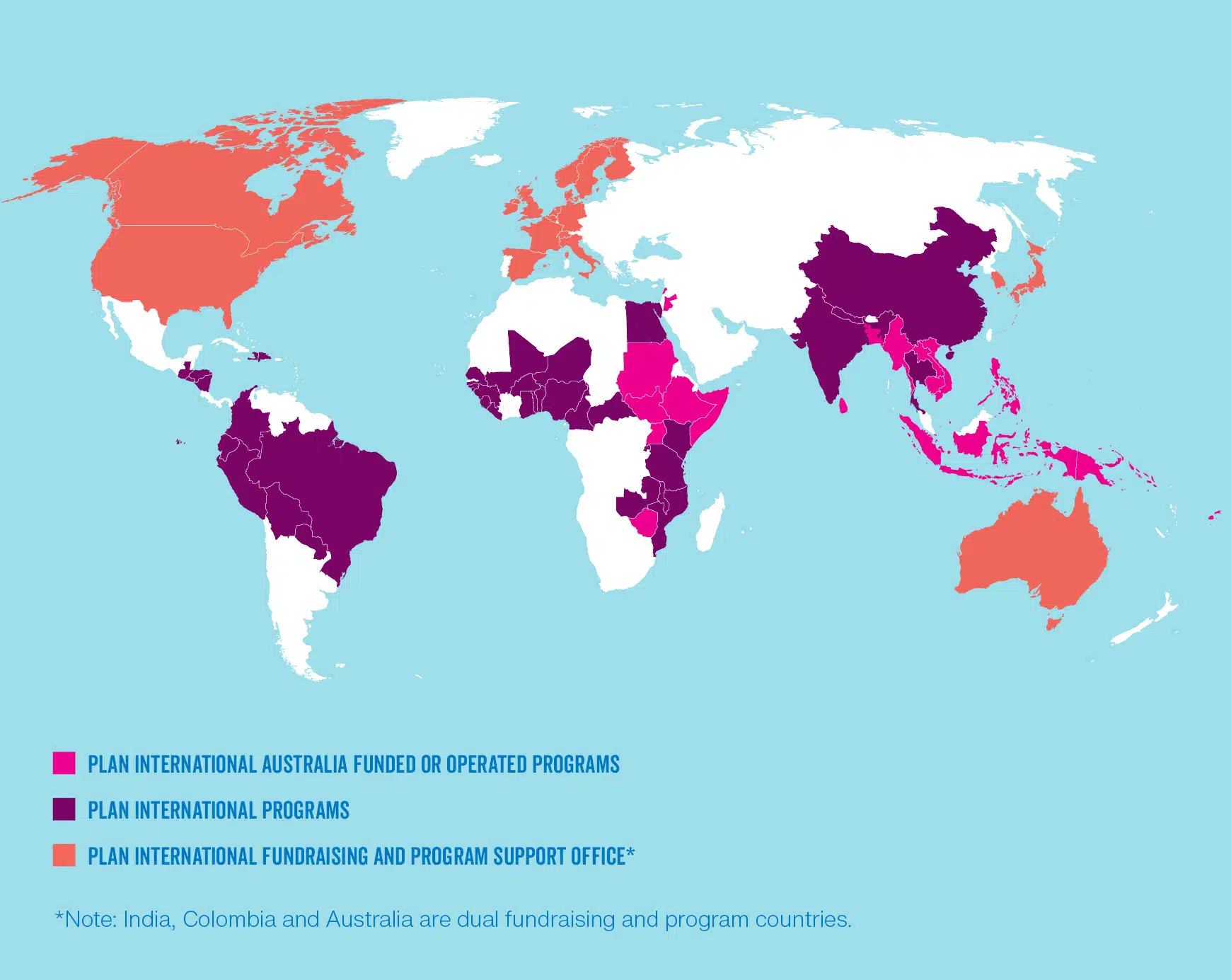 Map showing the 83 countries in which Plan International works, including Plan International Australia funded or operated programs, Plan International programs and Plan International Fundraising and Program Support Office. Note: India, Colombia and Australia are dual fundraising and program countries.